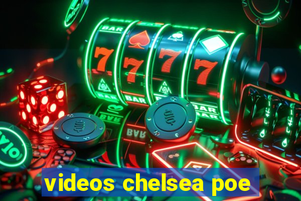 videos chelsea poe